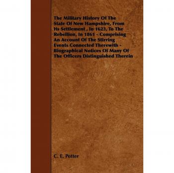 The Military History of the State of New Hampshire, from Its Settlement, in 1623, to the Rebellion, in 1861