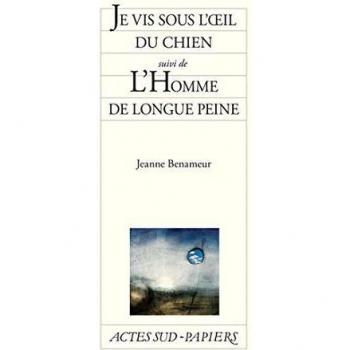 Je vis sous l\'oeil du chien suivi de L\'Homme de longue peine