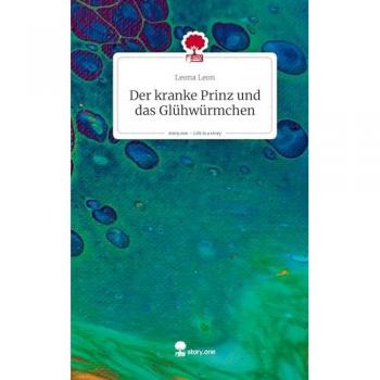Der kranke Prinz und das Glühwürmchen. Life is a Story