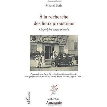A la recherche des lieux proustiens: Un périple l'oeuvre en main