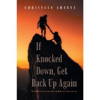 If Knocked Down, Get Back up Again: The Keys to Overcoming Life's Challenges