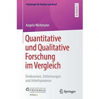 Quantitative und Qualitative Forschung im Vergleich: Denkweisen, Zielsetzungen und Arbeitsprozesse