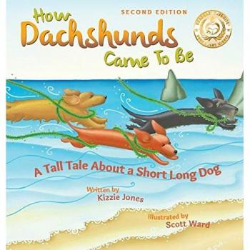 How Dachshunds Came to Be: A Tall Tale About a Short Long Dog (Second Edition Hard Cover)