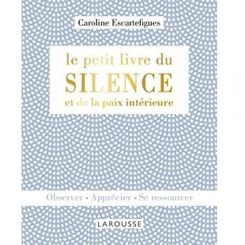 Le petit livre du silence et de la paix intérieure : Observer, apprécier, se ressourcer