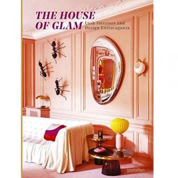 The house of glam : Lush Interiors and Design Extravaganza