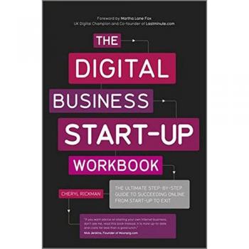 The Digital Business Start-Up Workbook : The Ultimate Step-by-Step Guide to Succeeding Online from Start-up to Exit