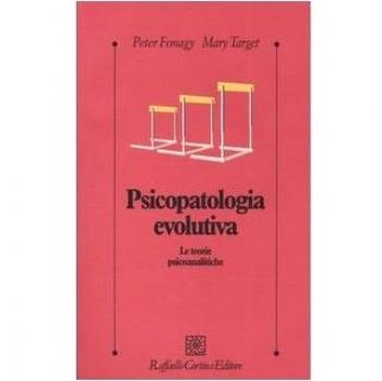 Psicopatologia evolutiva. Le teorie psicoanalitiche