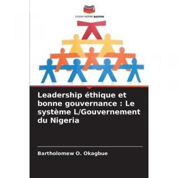 Okagbue, Bartholomew O.: Leadership éthique et bonne gouvernance : Le système L/Gouvernement du Nigeria