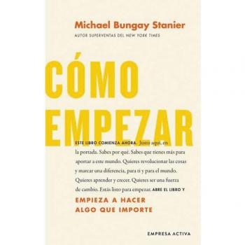 Cómo empezar Bungay Stanier, Michael EMPRESA ACTIVA LIBRO 2022