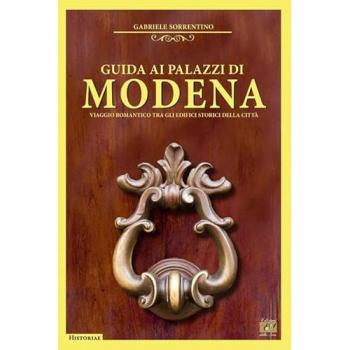 Guida ai palazzi di Modena. Viaggio romantico tra gli edifici sto...