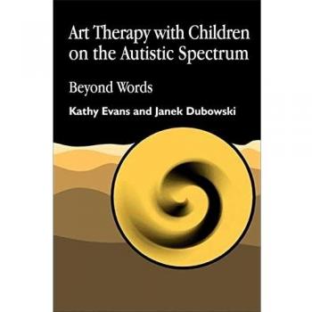 Art Therapy with Children on the Autistic Spectrum: Beyond Words (Arts Therapies