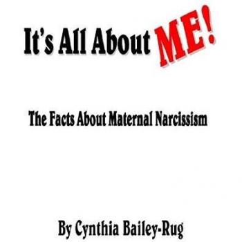 It's All About Me! The Facts About Maternal Narcissism