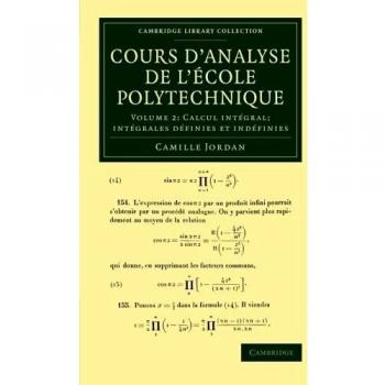 Cours d'analyse de l'ecole polytechnique: Volume 2, Calcul Integral; Integrales Definies Et Indefinies