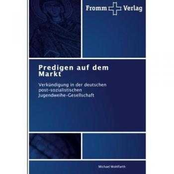 Predigen auf dem Markt: Verkündigung in der deutschen post-sozialistischen Jugendweihe-Gesellschaft
