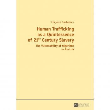 Human Trafficking as a Quintessence of 21st Century Slavery: The Vulnerability of Nigerians in Austria