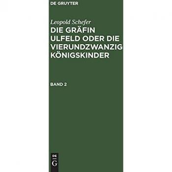 Leopold Schefer: Die Gräfin Ulfeld oder die vierundzwanzig Königskinder. Band 2