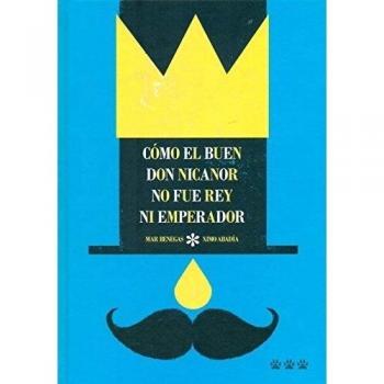 Como El Buen Don Nicanor No Fue Rey Ni Emperador [Livre en VO]