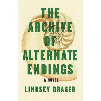 The Archive of Alternate Endings, by Lindsey Drager