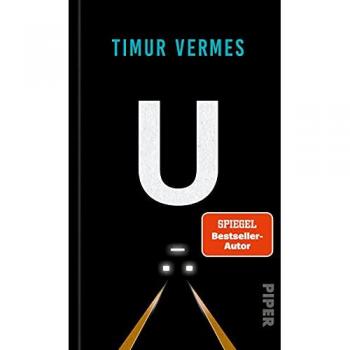 U: U-Bahn   Eine Atemberaubende Und Abgründige Fahrt In Den Untergrund Von Bestsellerautor Timur Vermes