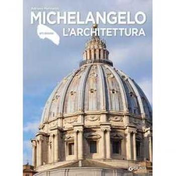 Michelangelo. L'architettura. Ediz. illustrata