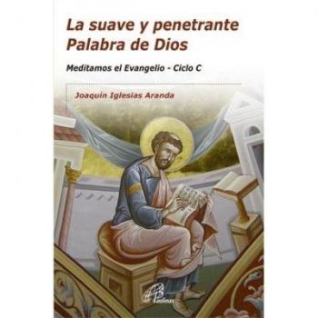 SUAVE Y PENETRANTE PALABRA DE DIOS. MEDITAMOS EL EVANGELIO