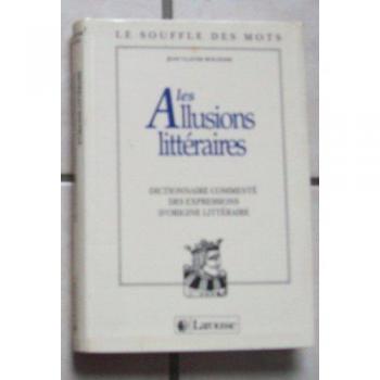 Les allusions littéraires : Dictionnaire commenté des expressions d'origine littéraire (Le Souffle des Mots)
