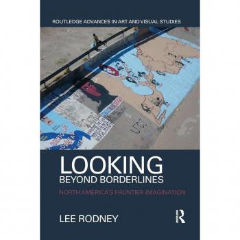 Looking Beyond Borderlines: North America's Frontier Imagination (Routledge Advances in Art and Visual Studies)