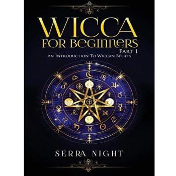 Wicca For Beginners: Part 1, An Introduction to Wiccan Beliefs
