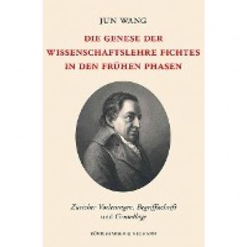 Die Genese der Wissenschaftslehre Fichtes in den frühen Phasen: Züricher Vorlesungen, Begriffsschrift und Grundlage