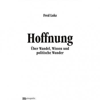 Hoffnung: Über Wandel, Wissen und politische Wunder
