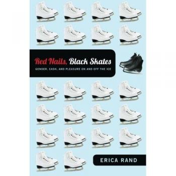 Red Nails, Black Skates: Gender, Cash, and Pleasure on and off the Ice