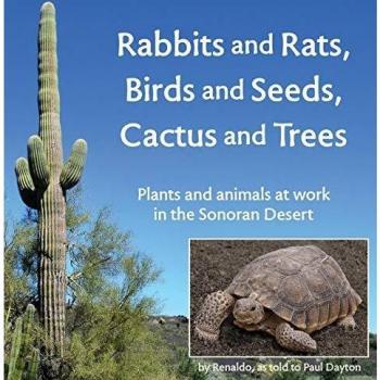 Rabbits and Rats, Birds and Seeds, Cactus and Trees: Plants and animals at work in the Sonoran Desert