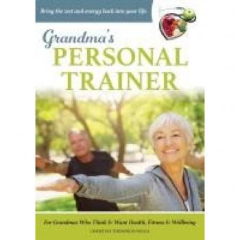 Grandma's Personal Trainer: Bring the zest and energy back into your life.