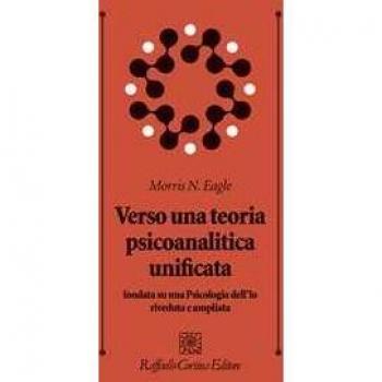 Verso una teoria psicoanalitica unificata fondata su una Psicolog... Morris N. Eagle