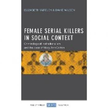 Female Serial Killers in Social Context: Criminological Institutionalism and the Case of Mary Ann Cotton