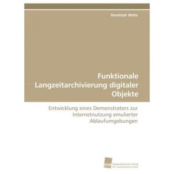 Funktionale Langzeitarchivierung digitaler Objekte: Entwicklung eines Demonstrators zur Internetnutzung emulierter Ablaufumgebungen