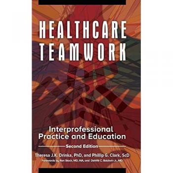 Healthcare Teamwork: Interprofessional Practice and Education