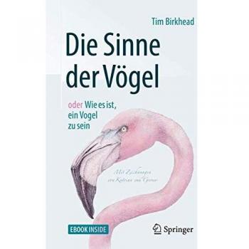 Tim Birkhead Die Sinne Der Vögel Oder Wie Es Ist, Ein Vogel Zu Sein: Mit Zeichnungen Von Katrina Van Grouw