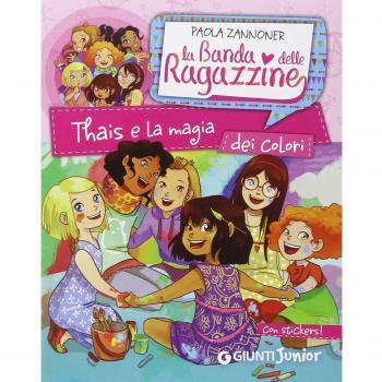 Thais e la magia dei colori. La banda delle ragazzine. Con adesivi