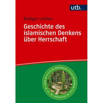 Lohlker, Rüdiger: Geschichte des islamischen Denkens über Herrschaft