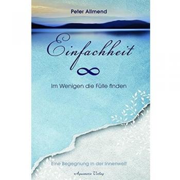 Peter Allmend Einfachheit: Das Glück Liegt In Den Kleinen Dingen