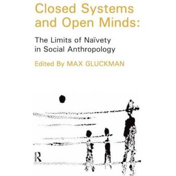 Closed Systems and Open Minds: The Limits of Naivety in Social Anthropology