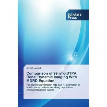 Comparison of 99mTc-DTPA Renal Dynamic Imaging With MDRD Equation: For glomerular filtration rate (GFR) estimation in adult cancer patients receiving nephrotoxic chemotherapeutic agents