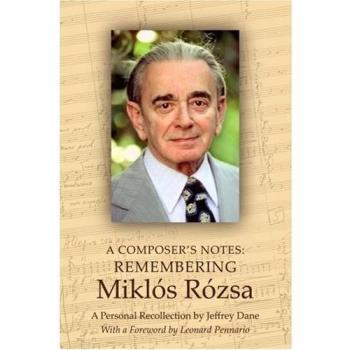 A Composer's Notes: Remembering Miklós Rózsa: Remembering Mikl's R?zsa
