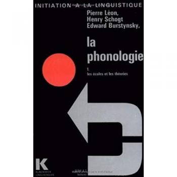 Edward Burstynsky La Phonologie: 1. Les Ecoles Et Les Theories (Initiation A La Linguistique)