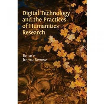 Digital Technology and the Practices of Humanities Research
