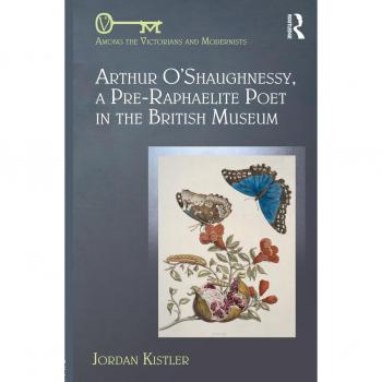 Vitalsource Technologies, Inc. Arthur O'shaughnessy, A Pre-raphaelite Poet In The British Museum
