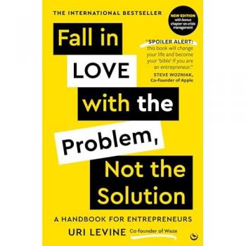 Uri Levine Fall in Love with the Problem, Not the Solution