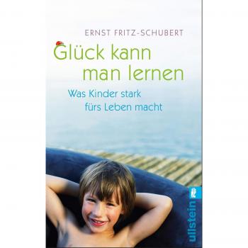 Ernst Fritz-Schubert Glück Kann Man Lernen: Was Kinder Stark Fürs Leben Macht