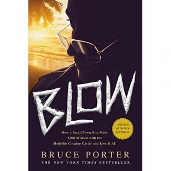 Blow: How a Small-Town Boy Made $100 Million with the Medellín Cocaine Cartel and Lost It All